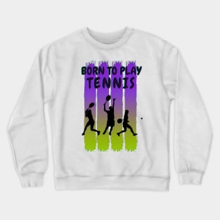 Born to play tennis Crewneck Sweatshirt